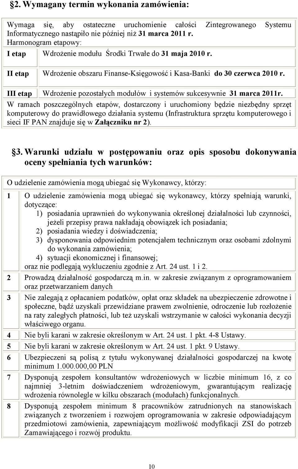 III etap Wdrożenie pozostałych modułów i systemów sukcesywnie 31 marca 2011r.