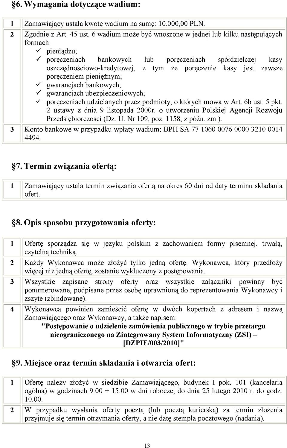 zawsze poręczeniem pieniężnym; gwarancjach bankowych; gwarancjach ubezpieczeniowych; poręczeniach udzielanych przez podmioty, o których mowa w Art. 6b ust. 5 pkt. 2 ustawy z dnia 9 listopada 2000r.