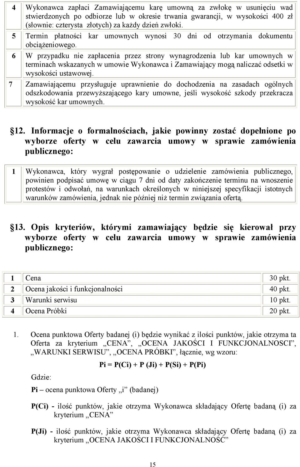 6 W przypadku nie zapłacenia przez strony wynagrodzenia lub kar umownych w terminach wskazanych w umowie Wykonawca i Zamawiający mogą naliczać odsetki w wysokości ustawowej.