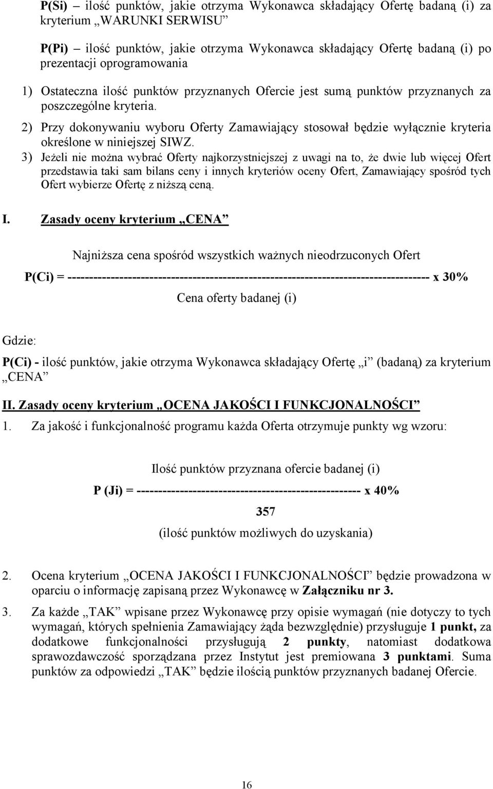 2) Przy dokonywaniu wyboru Oferty Zamawiający stosował będzie wyłącznie kryteria określone w niniejszej SIWZ.