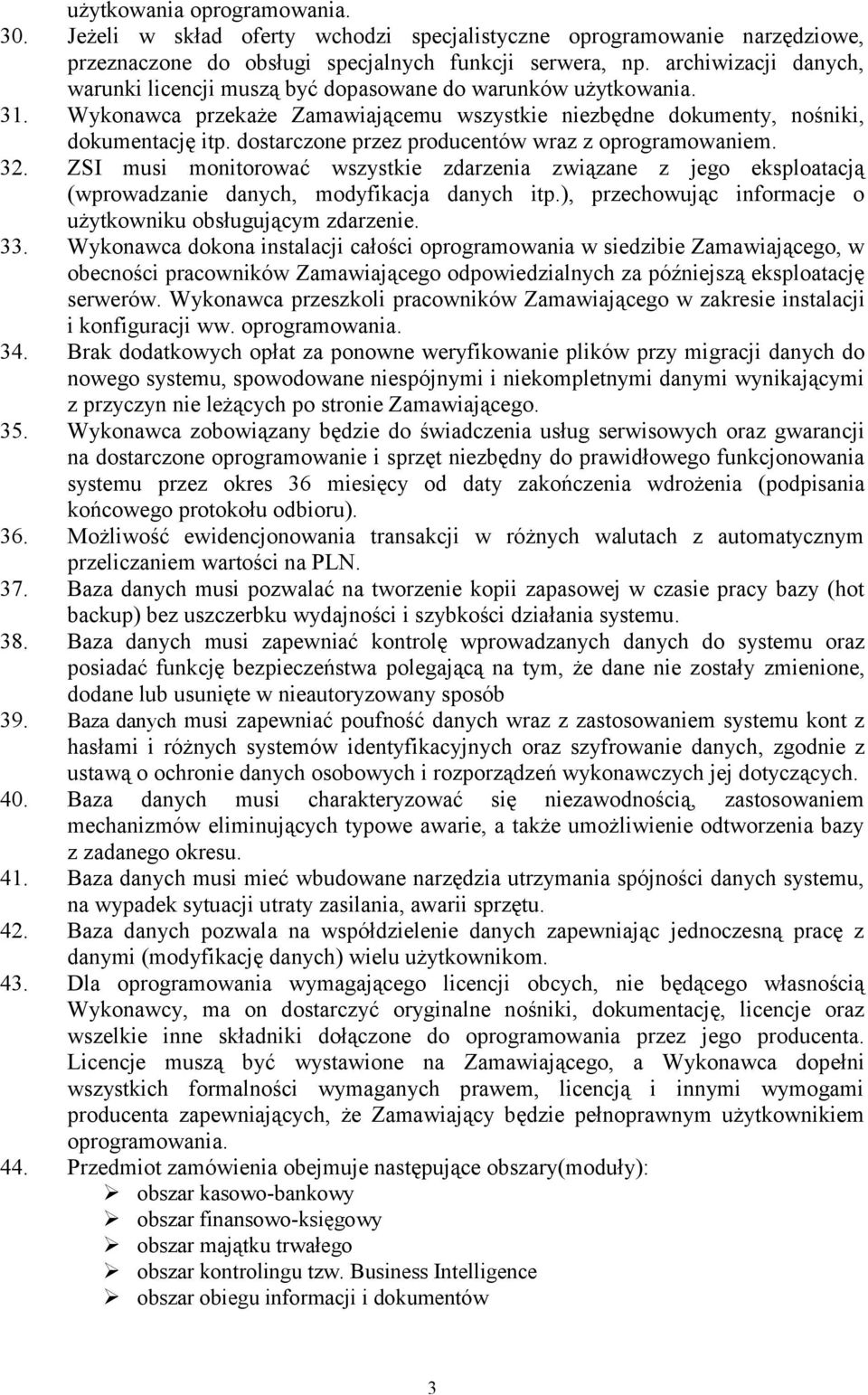 dostarczone przez producentów wraz z oprogramowaniem. 32. ZSI musi monitorować wszystkie zdarzenia związane z jego eksploatacją (wprowadzanie danych, modyfikacja danych itp.