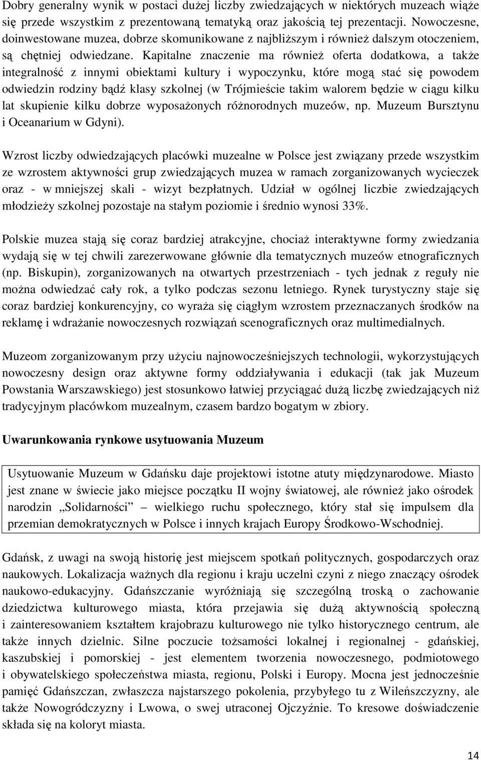 Kapitalne znaczenie ma równieŝ oferta dodatkowa, a takŝe integralność z innymi obiektami kultury i wypoczynku, które mogą stać się powodem odwiedzin rodziny bądź klasy szkolnej (w Trójmieście takim