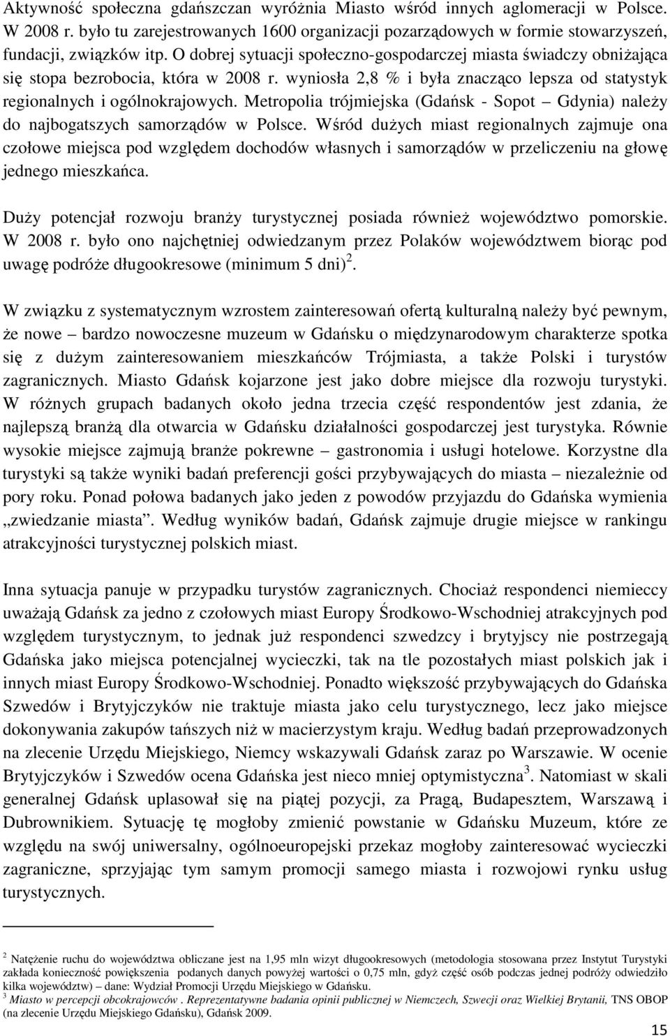 Metropolia trójmiejska (Gdańsk - Sopot Gdynia) naleŝy do najbogatszych samorządów w Polsce.