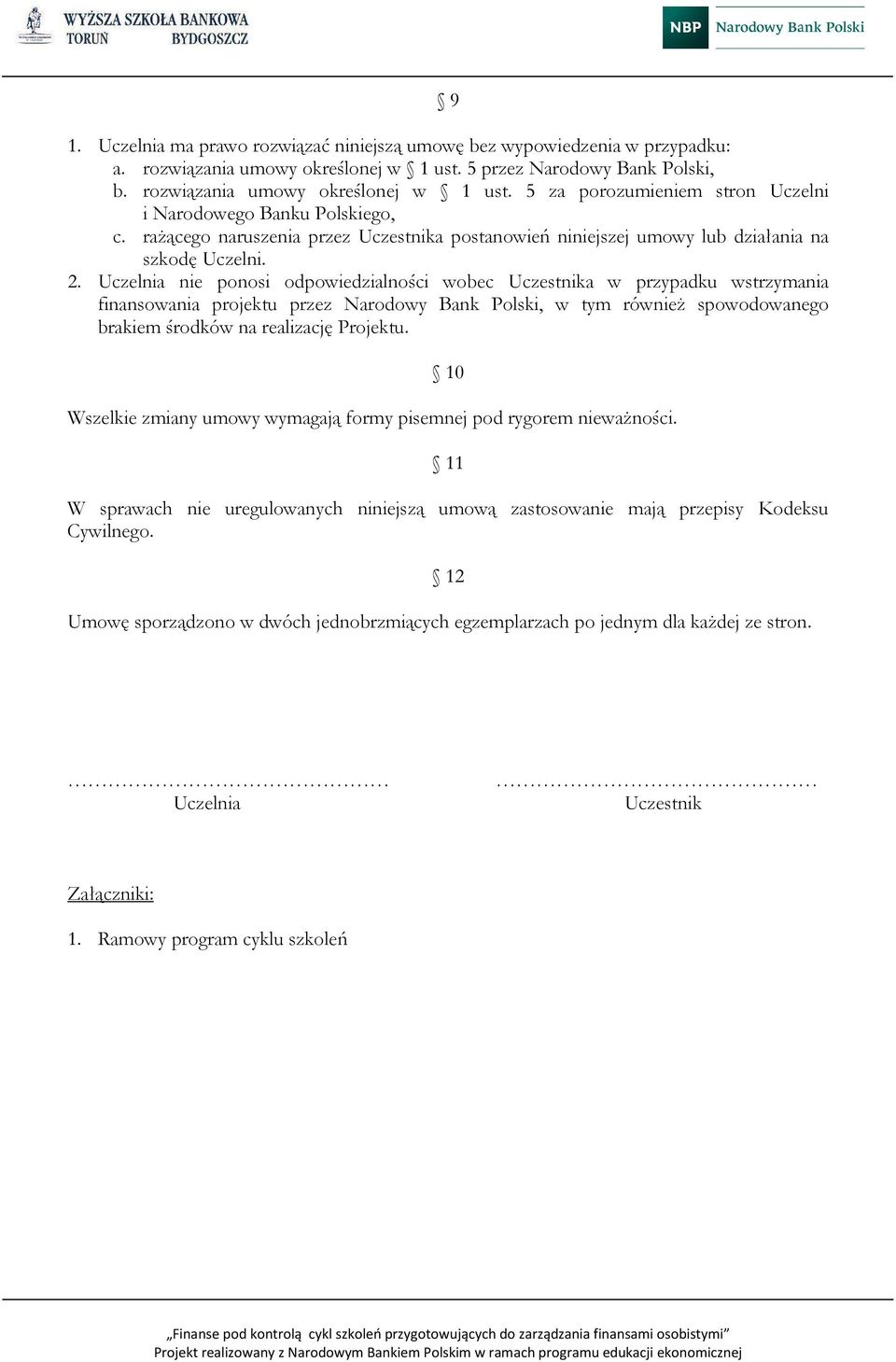 Uczelnia nie ponosi odpowiedzialności wobec Uczestnika w przypadku wstrzymania finansowania projektu przez Narodowy Bank Polski, w tym również spowodowanego brakiem środków na realizację Projektu.