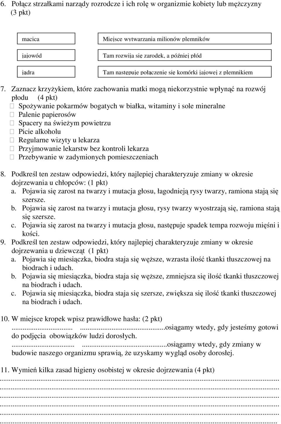 Zaznacz krzyżykiem, które zachowania matki mogą niekorzystnie wpłynąć na rozwój płodu (4 pkt) Spożywanie pokarmów bogatych w białka, witaminy i sole mineralne Palenie papierosów Spacery na świeżym