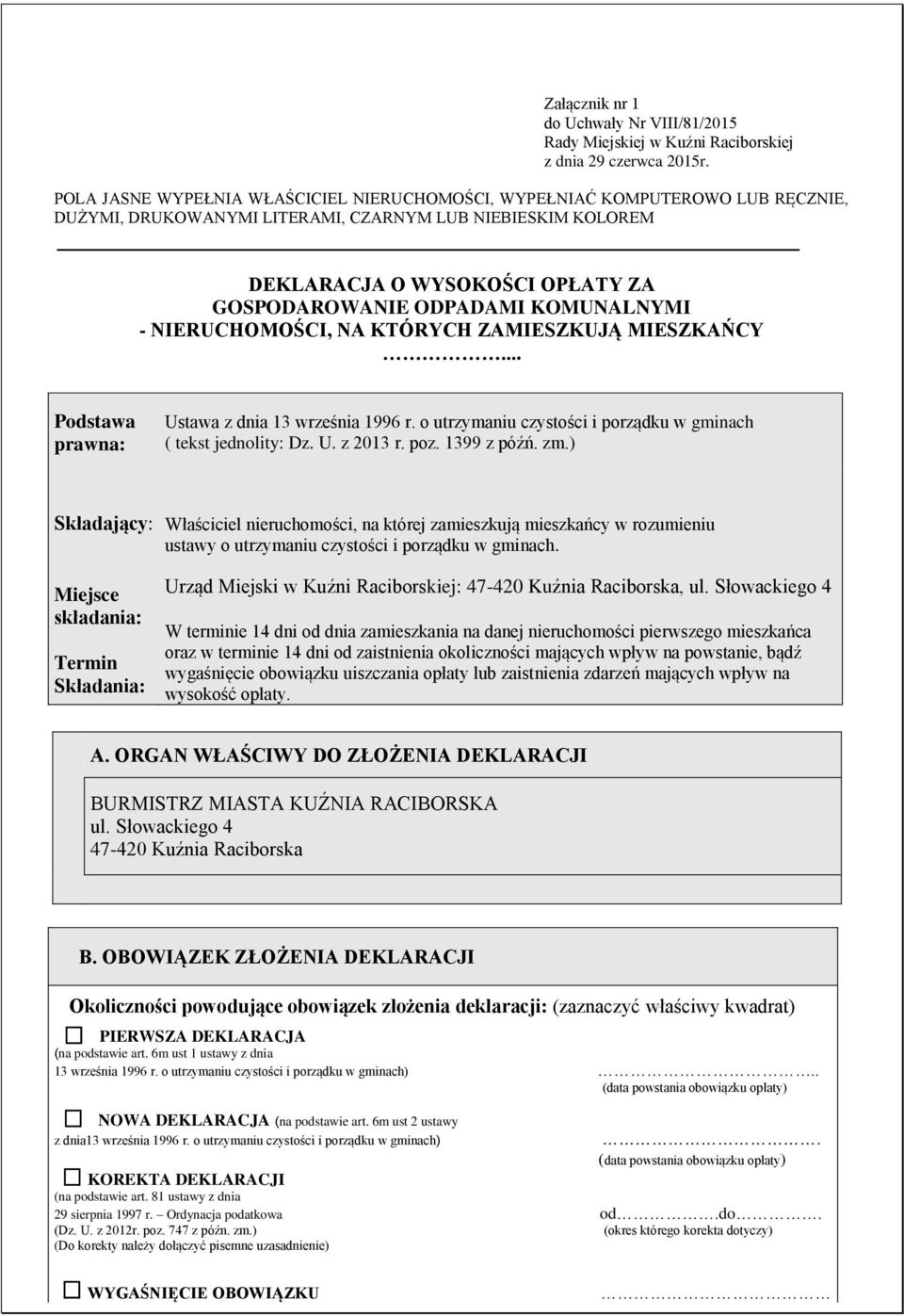 KOMUNALNYMI - NIERUCHOMOŚCI, NA KTÓRYCH ZAMIESZKUJĄ MIESZKAŃCY... Podstawa prawna: Ustawa z dnia 13 września 1996 r. o utrzymaniu czystości i porządku w gminach ( tekst jednolity: Dz. U. z 2013 r.