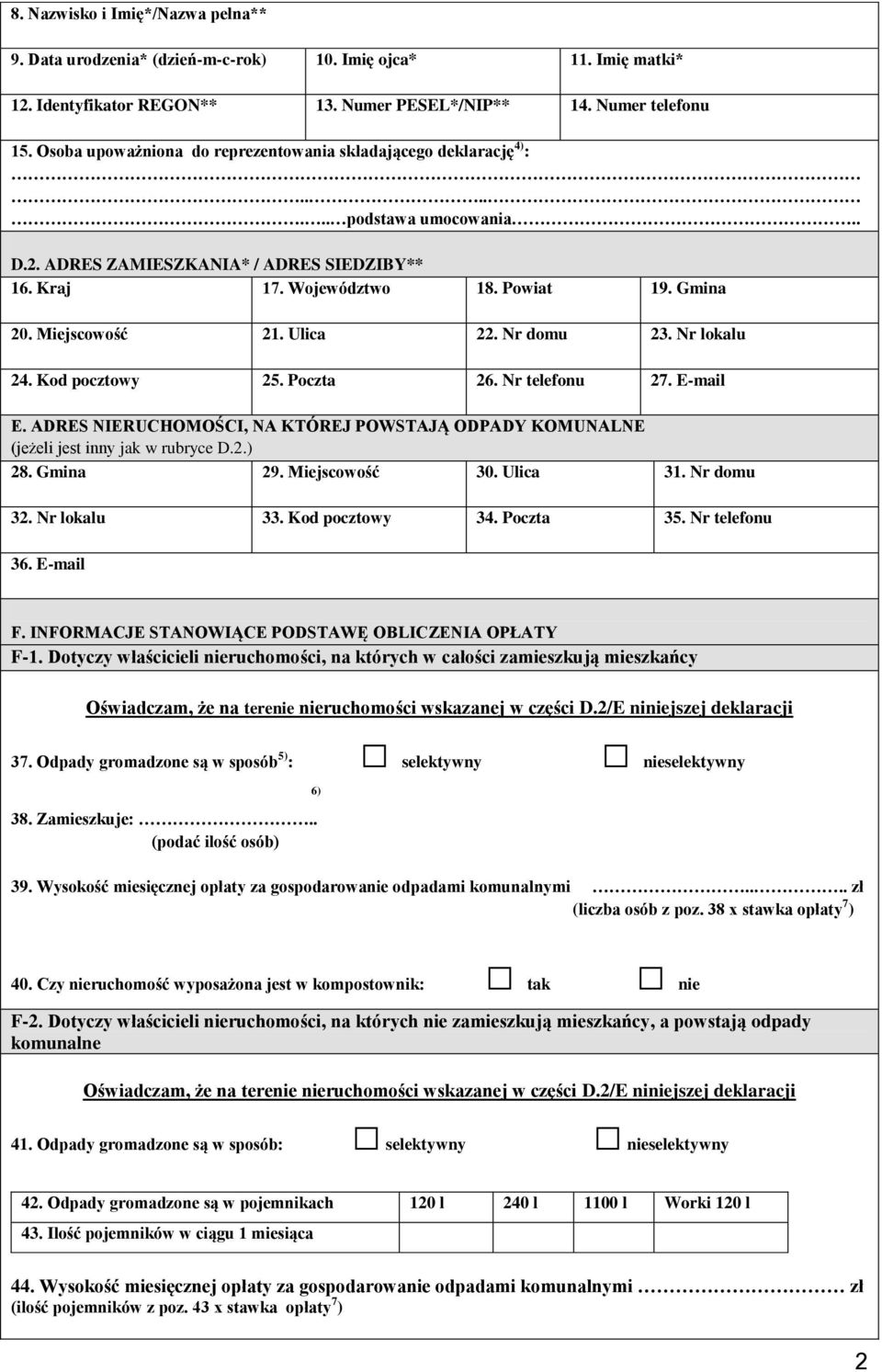 Miejscowość 21. Ulica 22. Nr domu 23. Nr lokalu 24. Kod pocztowy 25. Poczta 26. Nr telefonu 27. E-mail E. ADRES NIERUCHOMOŚCI, NA KTÓREJ POWSTAJĄ ODPADY KOMUNALNE (jeżeli jest inny jak w rubryce D.2.) 28.