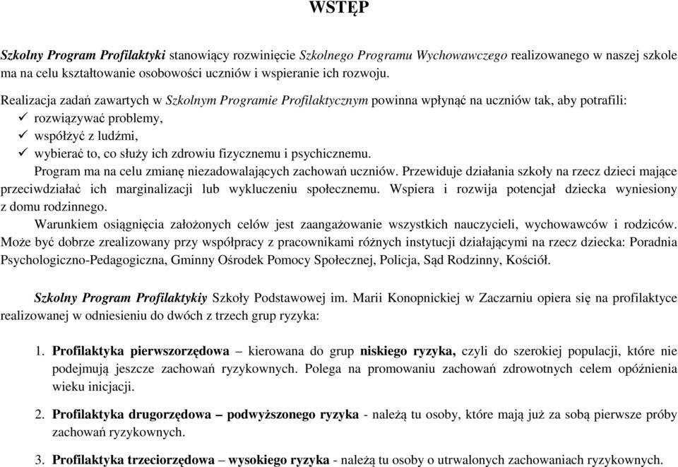 psychicznemu. Program ma na celu zmianę niezadowalających zachowań uczniów. Przewiduje działania szkoły na rzecz dzieci mające przeciwdziałać ich marginalizacji lub wykluczeniu społecznemu.