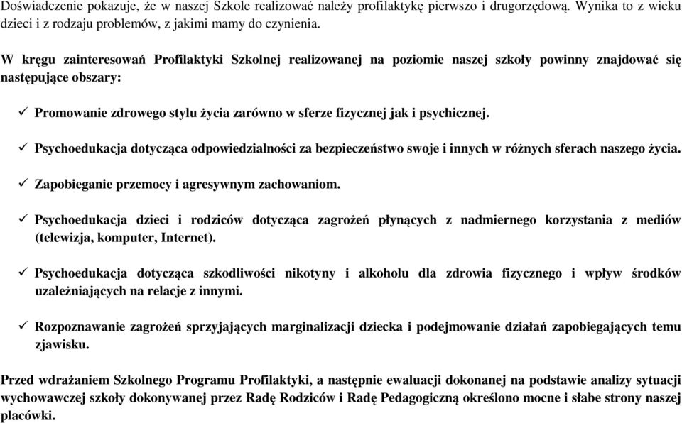 psychicznej. Psychoedukacja dotycząca odpowiedzialności za bezpieczeństwo swoje i innych w różnych sferach naszego życia. Zapobieganie przemocy i agresywnym zachowaniom.