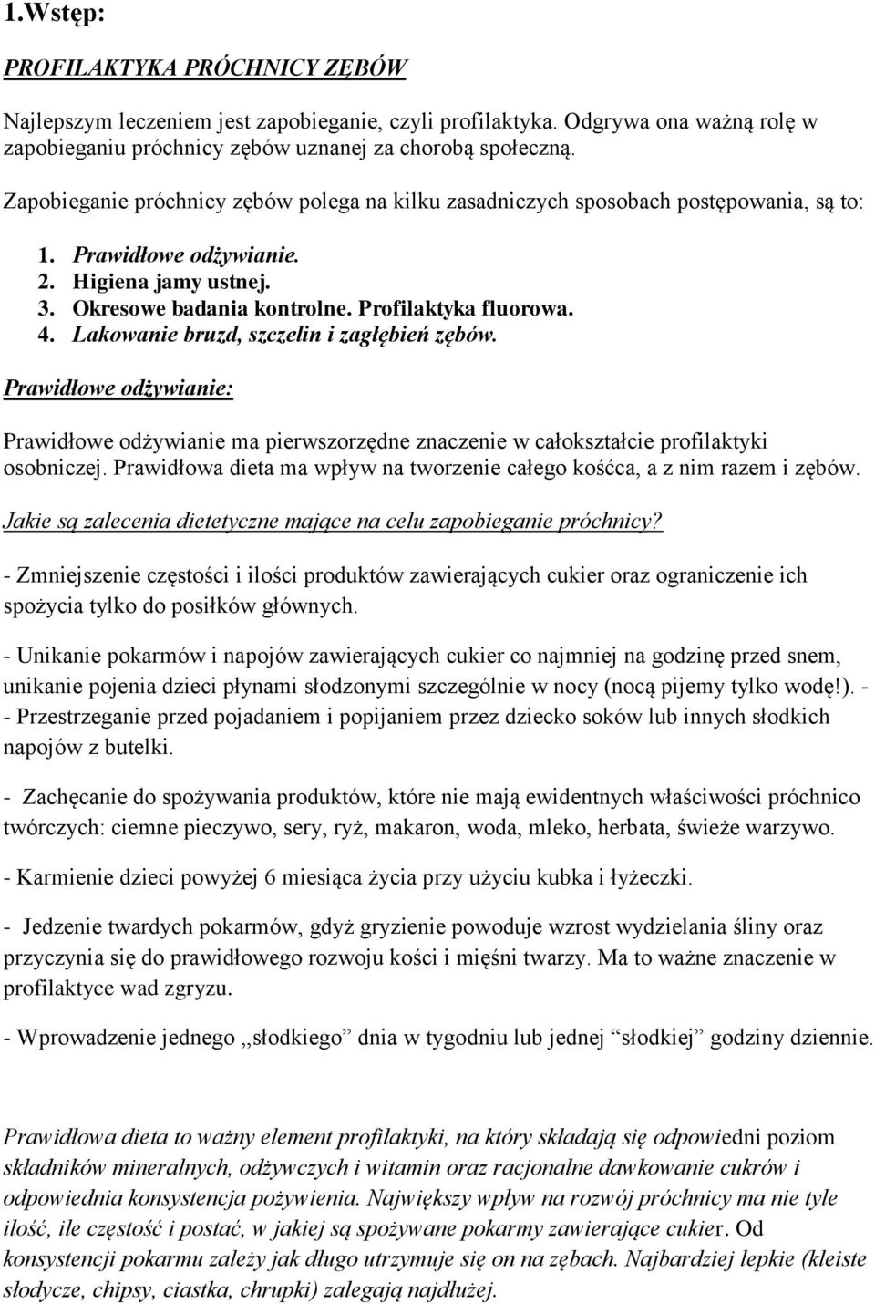 Lakowanie bruzd, szczelin i zagłębień zębów. Prawidłowe odżywianie: Prawidłowe odżywianie ma pierwszorzędne znaczenie w całokształcie profilaktyki osobniczej.