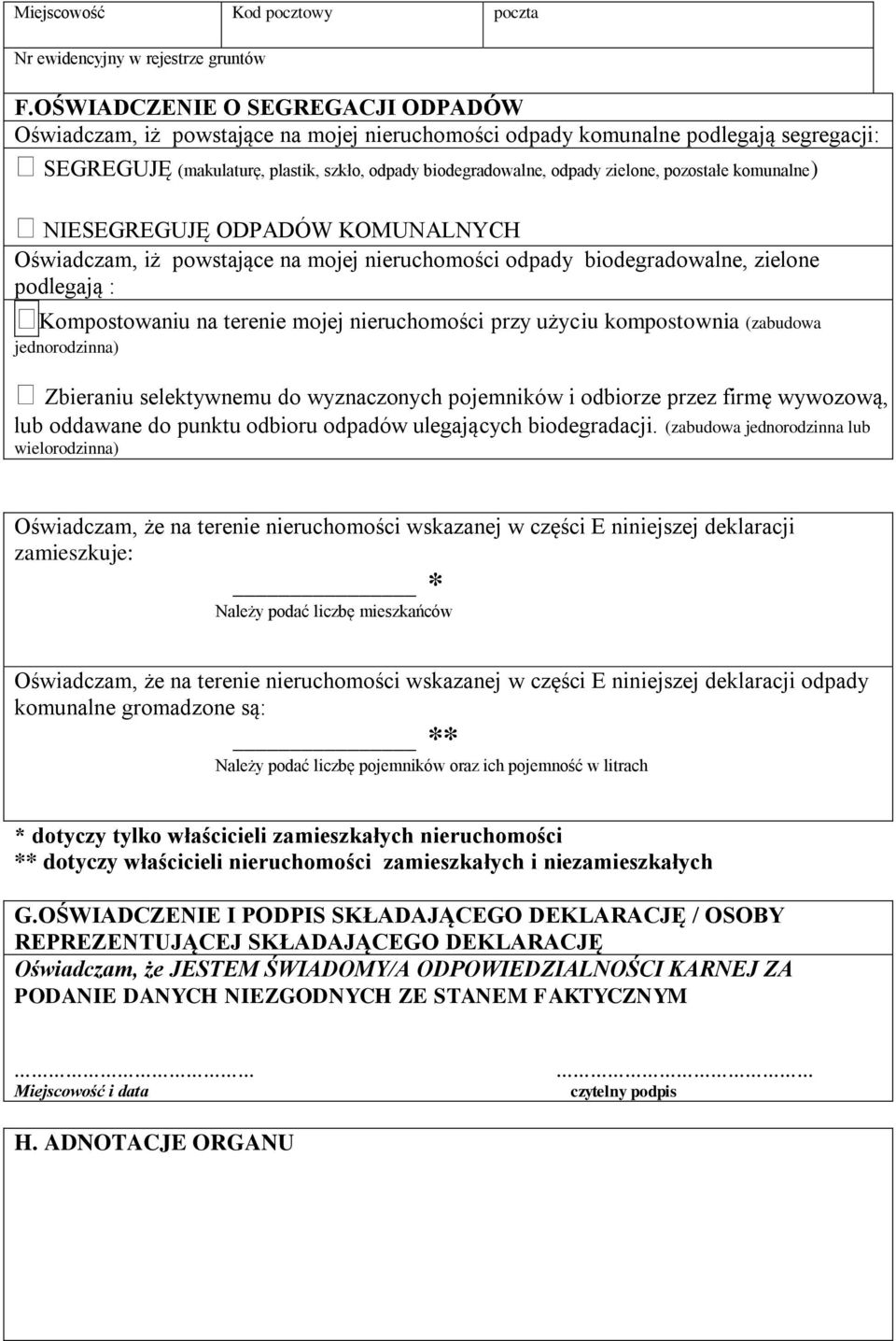 zielone, pozostałe komunalne) NIESEGREGUJĘ ODPADÓW KOMUNALNYCH Oświadczam, iż powstające na mojej nieruchomości odpady biodegradowalne, zielone podlegają : Kompostowaniu na terenie mojej