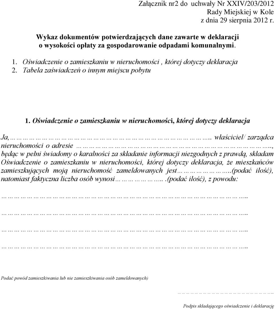 Tabela zaświadczeń o innym miejscu pobytu 1. Oświadczenie o zamieszkaniu w nieruchomości, której dotyczy deklaracja Ja,.. właściciel/ zarządca nieruchomości o adresie.