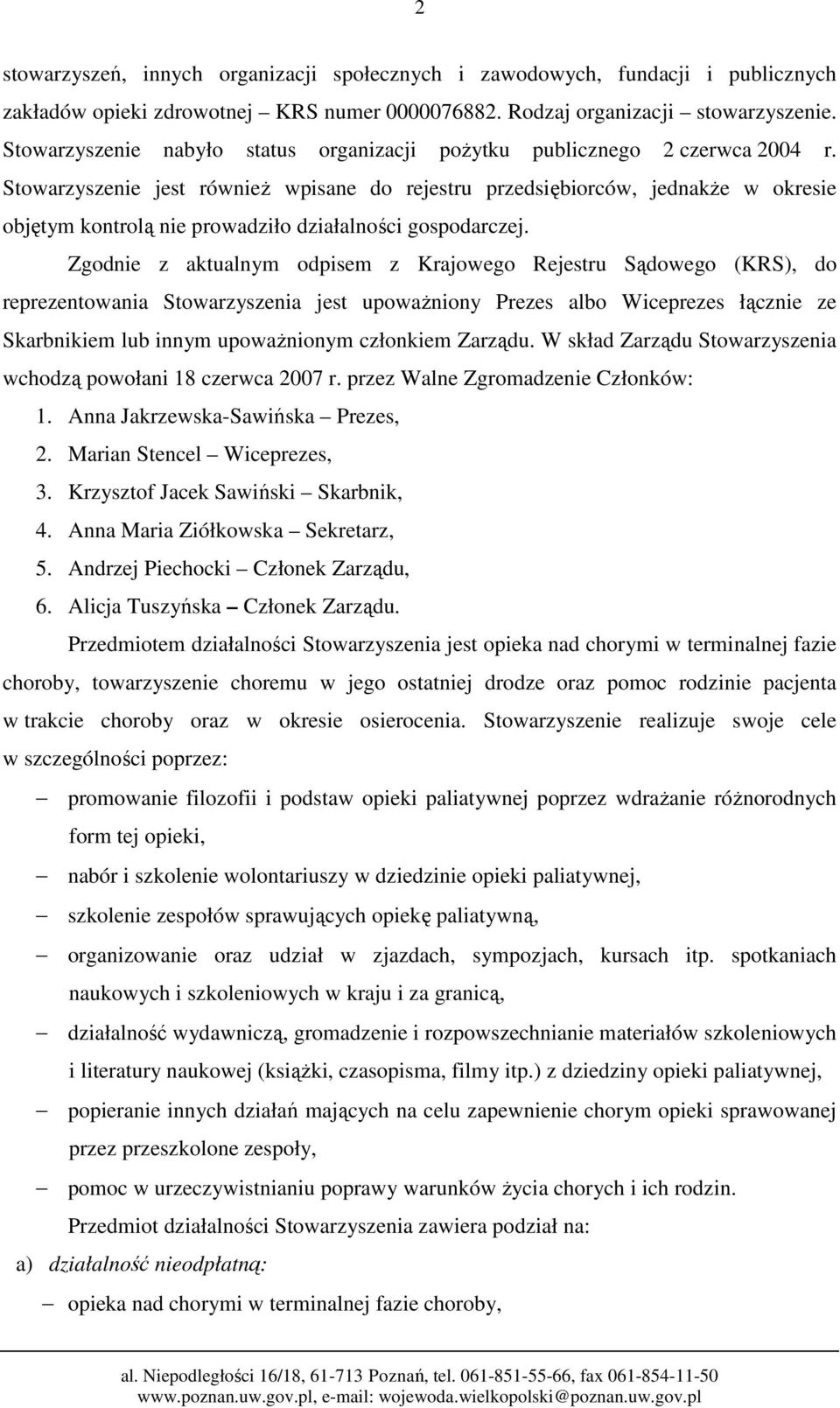 Stowarzyszenie jest również wpisane do rejestru przedsiębiorców, jednakże w okresie objętym kontrolą nie prowadziło działalności gospodarczej.