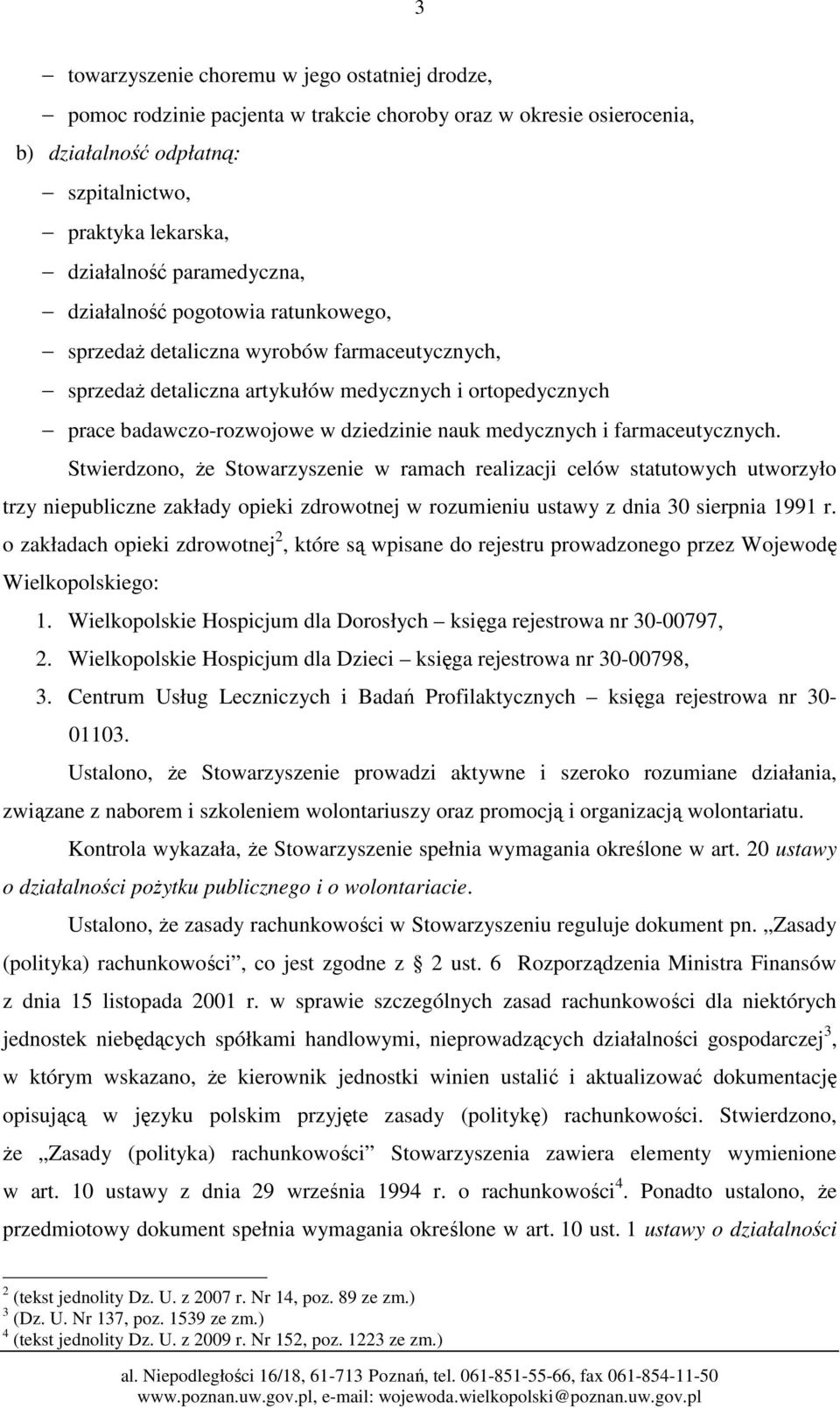 medycznych i farmaceutycznych. Stwierdzono, że Stowarzyszenie w ramach realizacji celów statutowych utworzyło trzy niepubliczne zakłady opieki zdrowotnej w rozumieniu ustawy z dnia 30 sierpnia 1991 r.