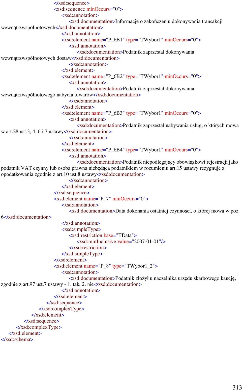 wewnątrzwspólnotowego nabycia towarów</xsd:documentation> <xsd:element name="p_6b3" type="twybor1" minoccurs="0"> <xsd:documentation>podatnik zaprzestał nabywania usług, o których mowa w art.28 ust.