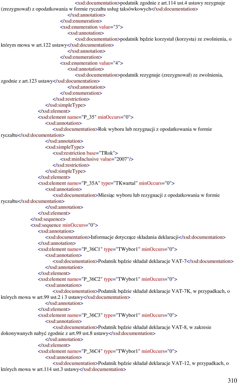 zwolnienia, o którym mowa w art.122 ustawy</xsd:documentation> <xsd:enumeration value="4"> <xsd:documentation>podatnik rezygnuje (zrezygnował) ze zwolnienia, zgodnie z art.