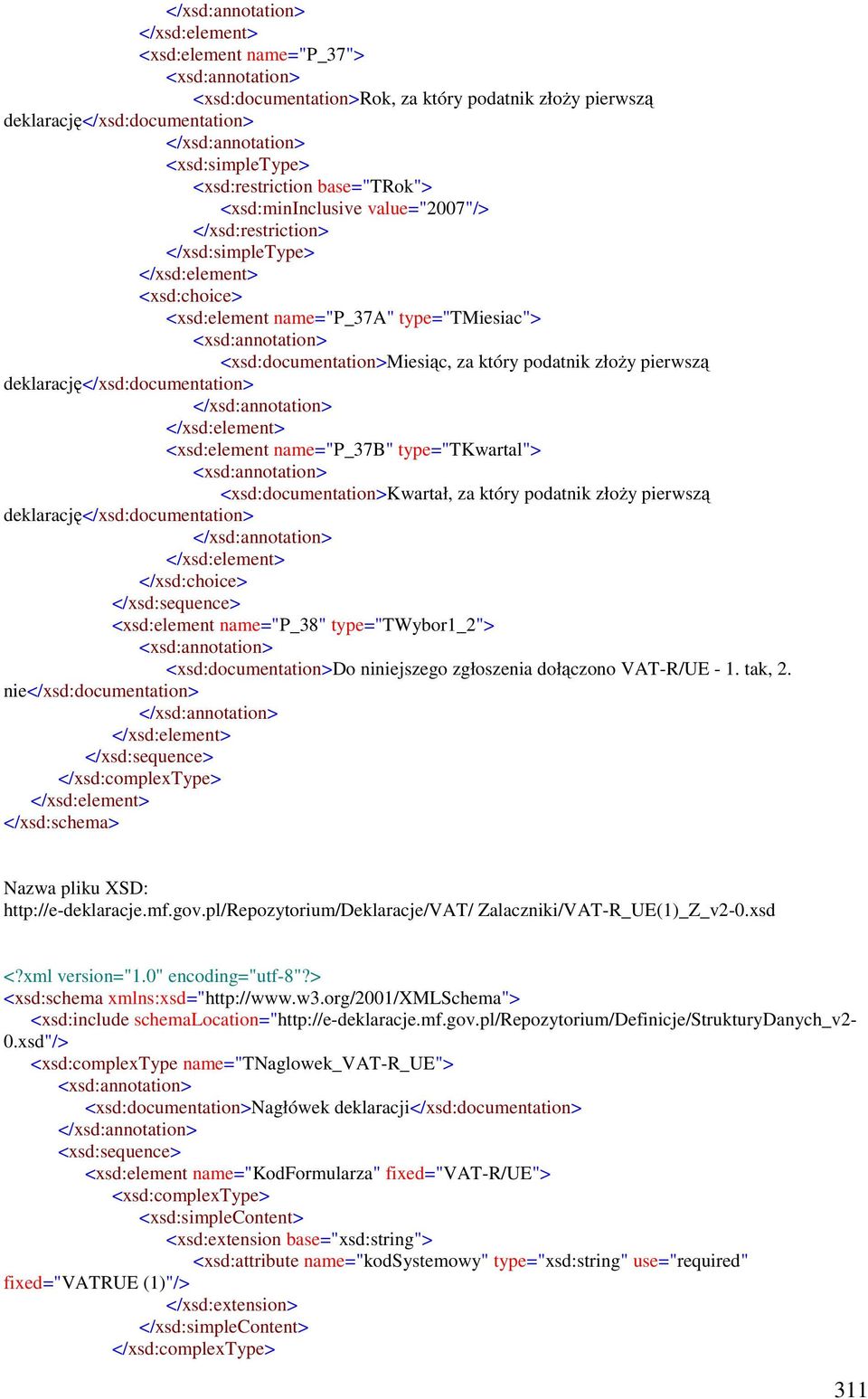 <xsd:documentation>kwartał, za który podatnik złoŝy pierwszą deklarację</xsd:documentation> </xsd:choice> <xsd:element name="p_38" type="twybor1_2"> <xsd:documentation>do niniejszego zgłoszenia