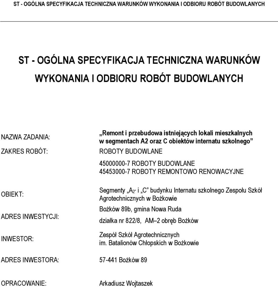 OBIEKT: ADRES INWESTYCJI: INWESTOR: Segmenty A2 i C budynku Internatu szkolnego Zespołu Szkół Agrotechnicznych w BoŜkowie BoŜków 89b, gmina Nowa Ruda