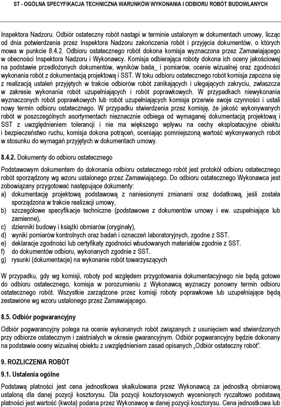 2. Odbioru ostatecznego robót dokona komisja wyznaczona przez Zamawiającego w obecności Inspektora Nadzoru i Wykonawcy.