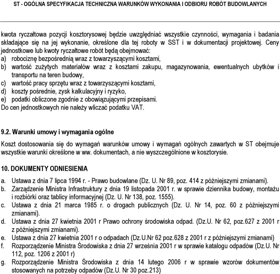 ewentualnych ubytków i transportu na teren budowy, c) wartość pracy sprzętu wraz z towarzyszącymi kosztami, d) koszty pośrednie, zysk kalkulacyjny i ryzyko, e) podatki obliczone zgodnie z