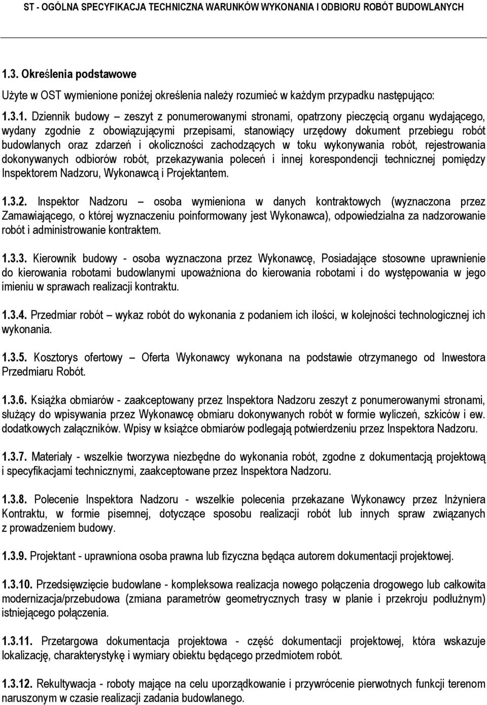 rejestrowania dokonywanych odbiorów robót, przekazywania poleceń i innej korespondencji technicznej pomiędzy Inspektorem Nadzoru, Wykonawcą i Projektantem. 1.3.2.