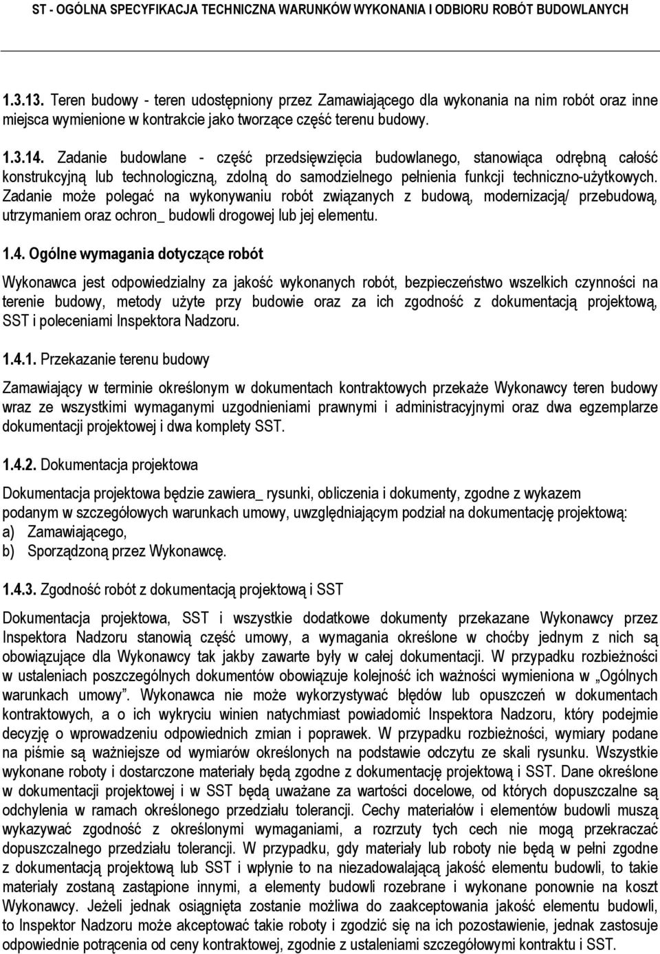 Zadanie moŝe polegać na wykonywaniu robót związanych z budową, modernizacją/ przebudową, utrzymaniem oraz ochron_ budowli drogowej lub jej elementu. 1.4.