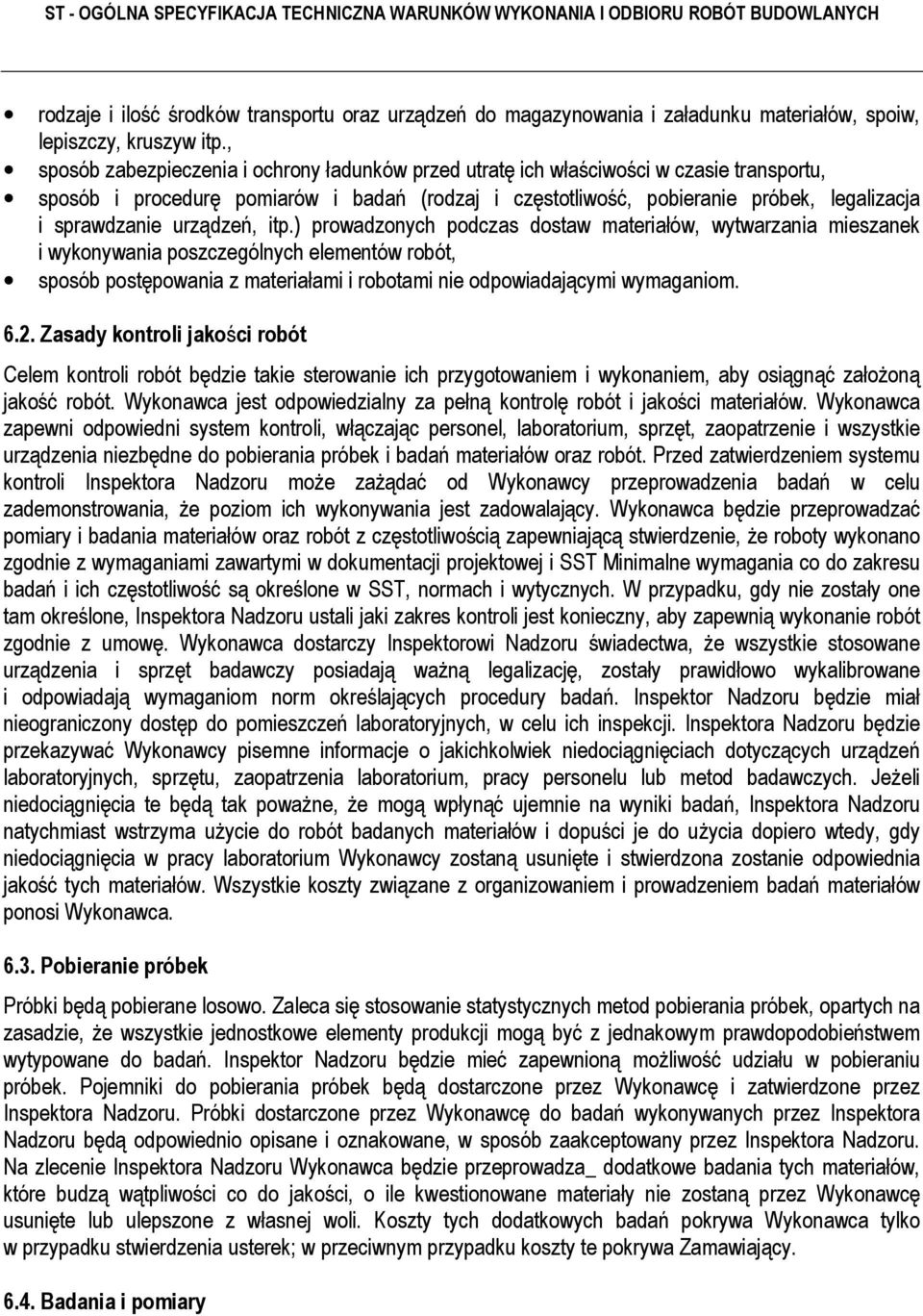 urządzeń, itp.) prowadzonych podczas dostaw materiałów, wytwarzania mieszanek i wykonywania poszczególnych elementów robót, sposób postępowania z materiałami i robotami nie odpowiadającymi wymaganiom.