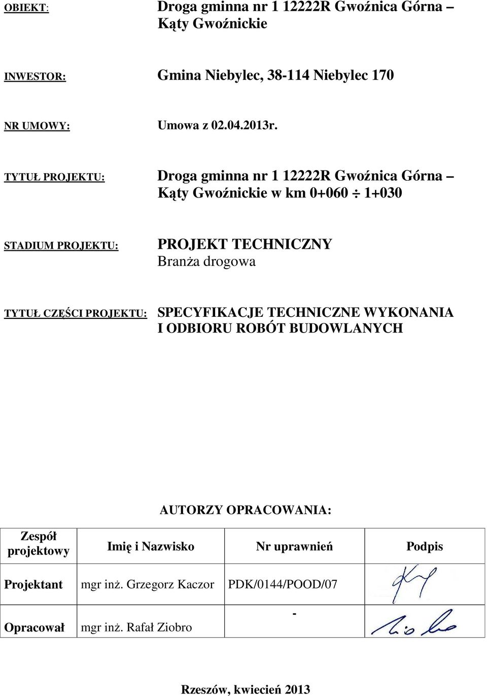 TYTUŁ PROJEKTU: Droga gminna nr 1 12222R Gwoźnica Górna Kąty Gwoźnickie w km 0+060 1+030 STADIUM PROJEKTU: PROJEKT TECHNICZNY Branża