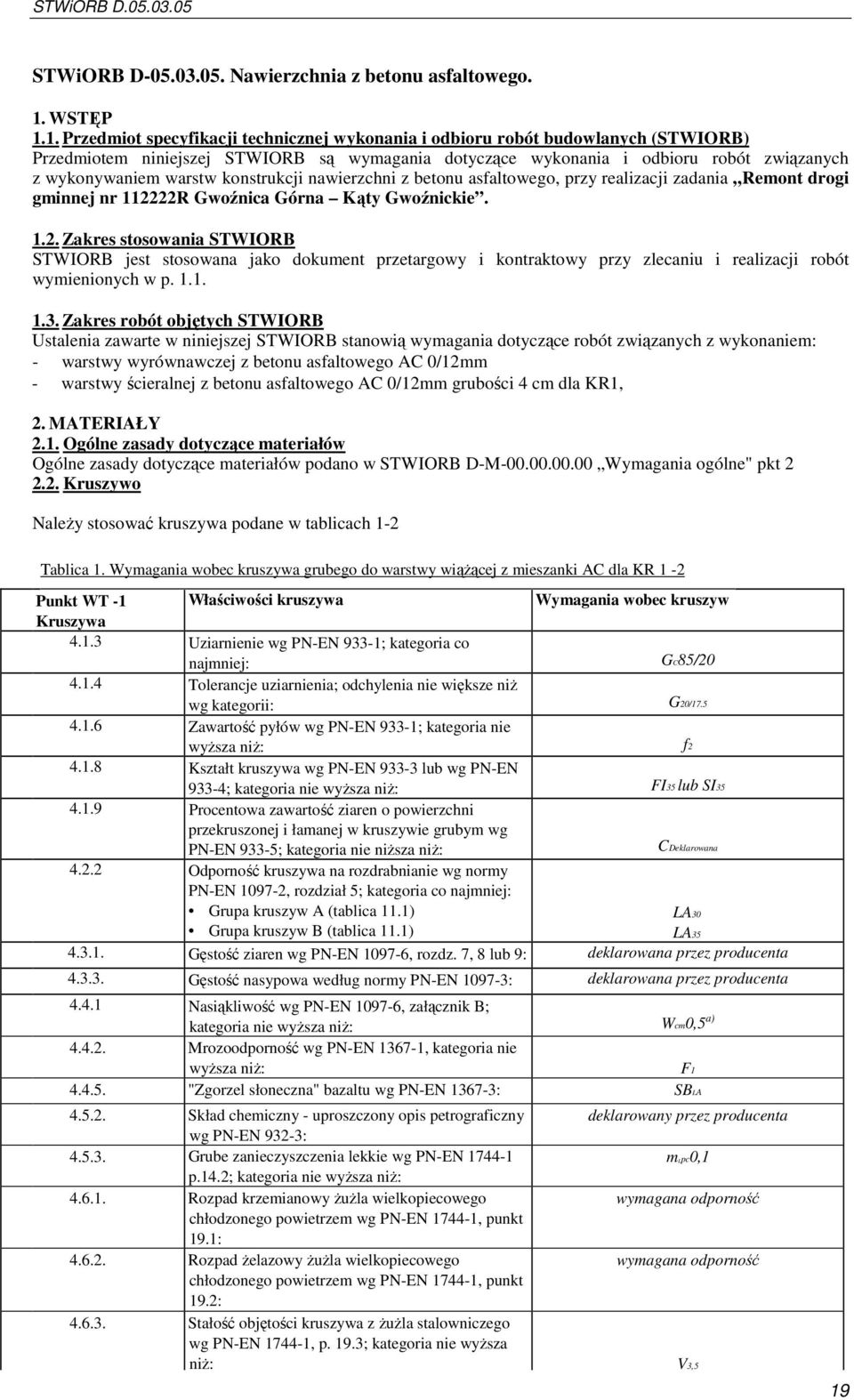 1. Przedmiot specyfikacji technicznej wykonania i odbioru robót budowlanych (STWIORB) Przedmiotem niniejszej STWIORB są wymagania dotyczące wykonania i odbioru robót związanych z wykonywaniem warstw