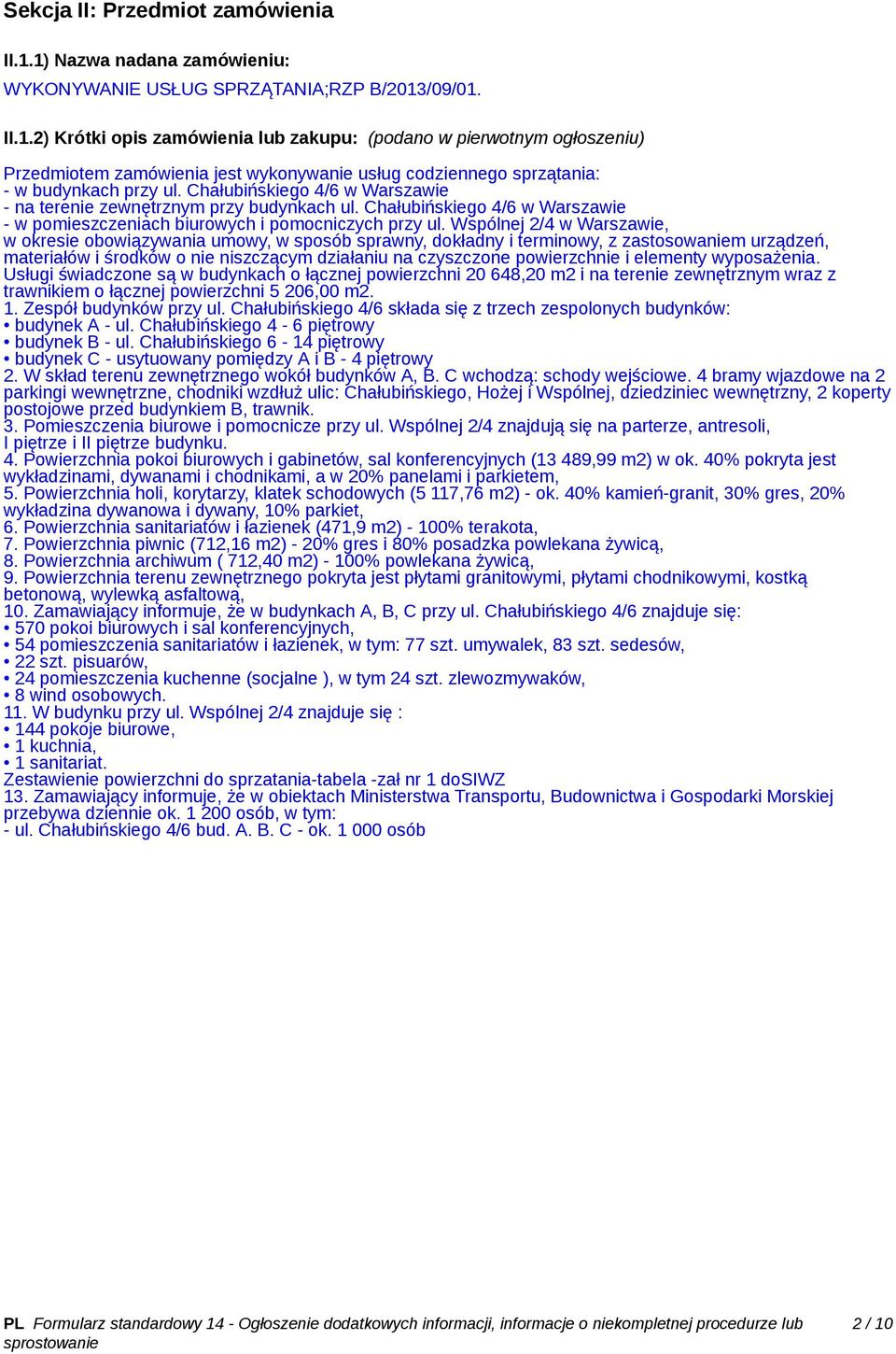 Wspólnej 2/4 w Warszawie, w okresie obowiązywania umowy, w sposób sprawny, dokładny i terminowy, z zastosowaniem urządzeń, materiałów i środków o nie niszczącym działaniu na czyszczone powierzchnie i