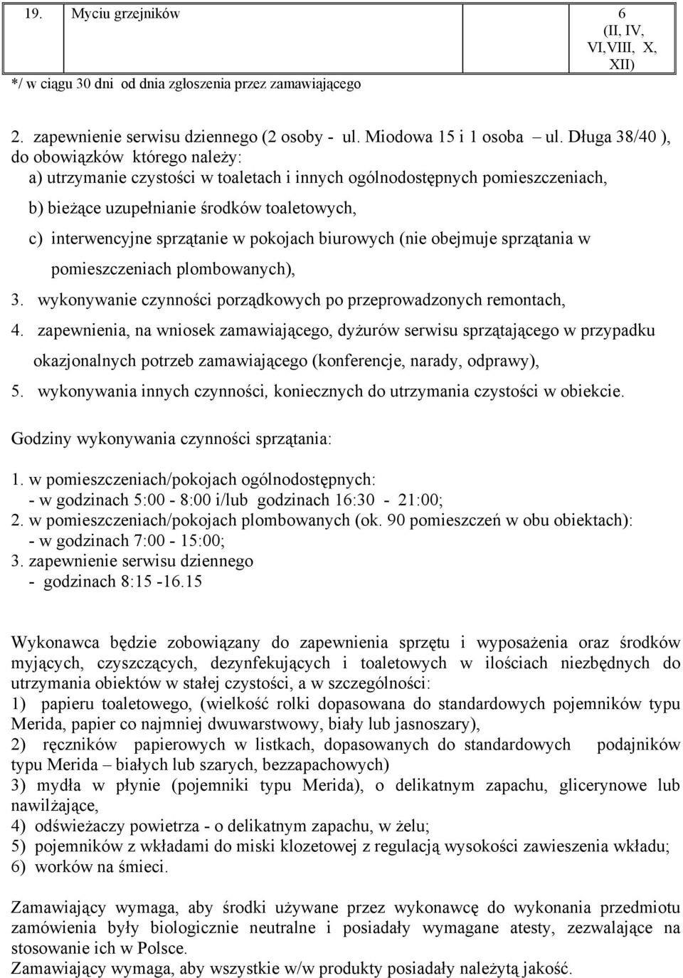 pokojach biurowych (nie obejmuje sprzątania w pomieszczeniach plombowanych), 3. wykonywanie czynności porządkowych po przeprowadzonych remontach, 4.