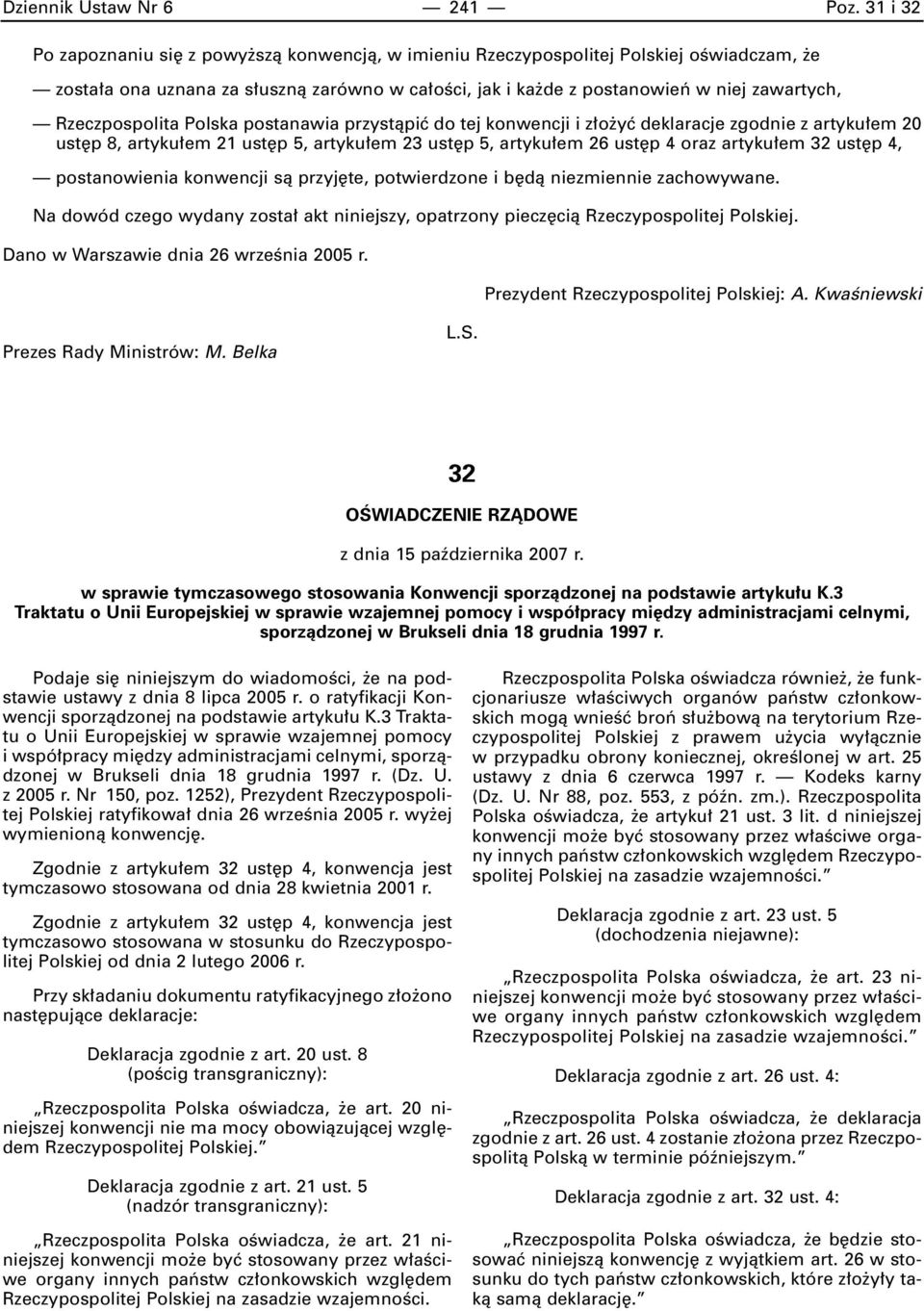 Rzeczpospolita Polska postanawia przystàpiç do tej konwencji i z o yç deklaracje zgodnie z artyku em 20 ust p 8, artyku em 21 ust p 5, artyku em 23 ust p 5, artyku em 26 ust p 4 oraz artyku em 32 ust