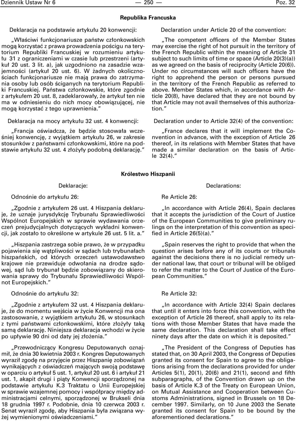 rozumieniu artyku- u 31 z ograniczeniami w czasie lub przestrzeni (artyku 20 ust. 3 lit. a), jak uzgodniono na zasadzie wzajemnoêci (artyku 20 ust. 6).