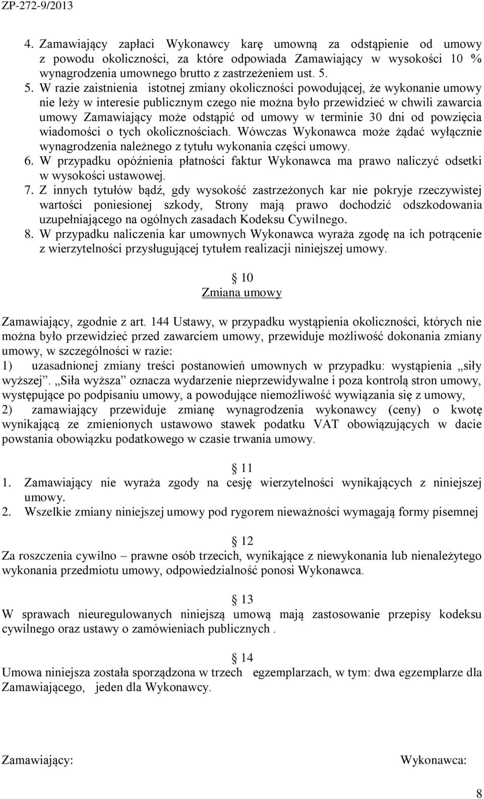 od umowy w terminie 30 dni od powzięcia wiadomości o tych okolicznościach. Wówczas Wykonawca może żądać wyłącznie wynagrodzenia należnego z tytułu wykonania części umowy. 6.