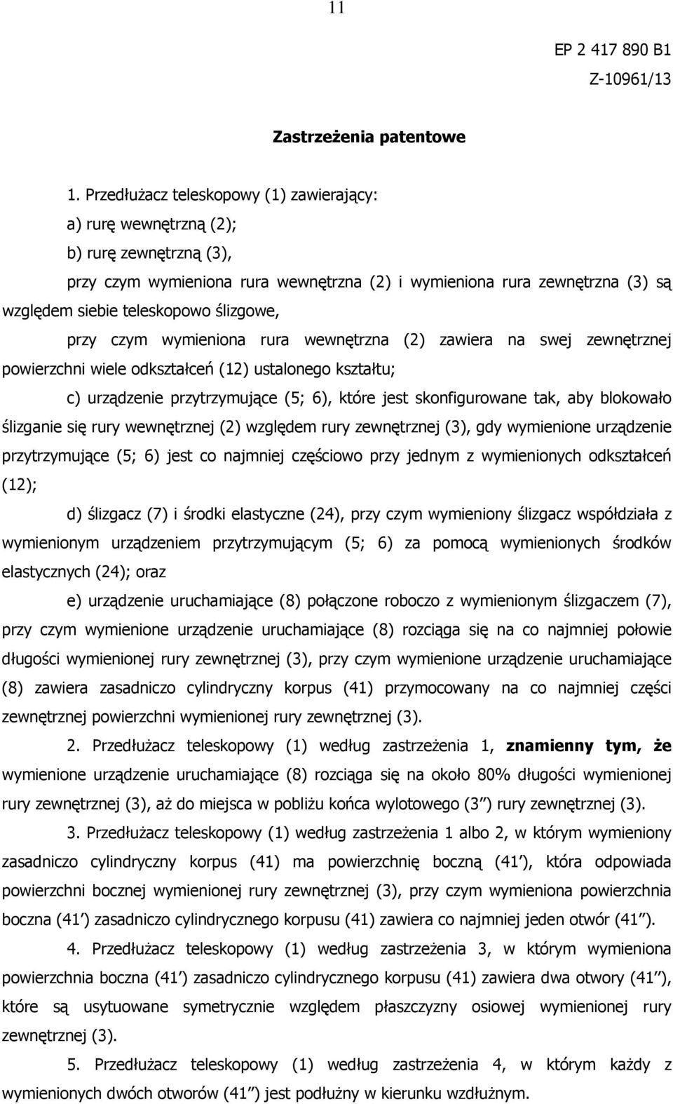 ślizgowe, przy czym wymieniona rura wewnętrzna (2) zawiera na swej zewnętrznej powierzchni wiele odkształceń (12) ustalonego kształtu; c) urządzenie przytrzymujące (; 6), które jest skonfigurowane