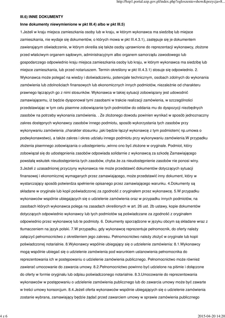 1), zastępuje się je dokumentem zawierającym oświadczenie, w którym określa się także osoby uprawnione do reprezentacji wykonawcy, złożone przed właściwym organem sądowym, administracyjnym albo