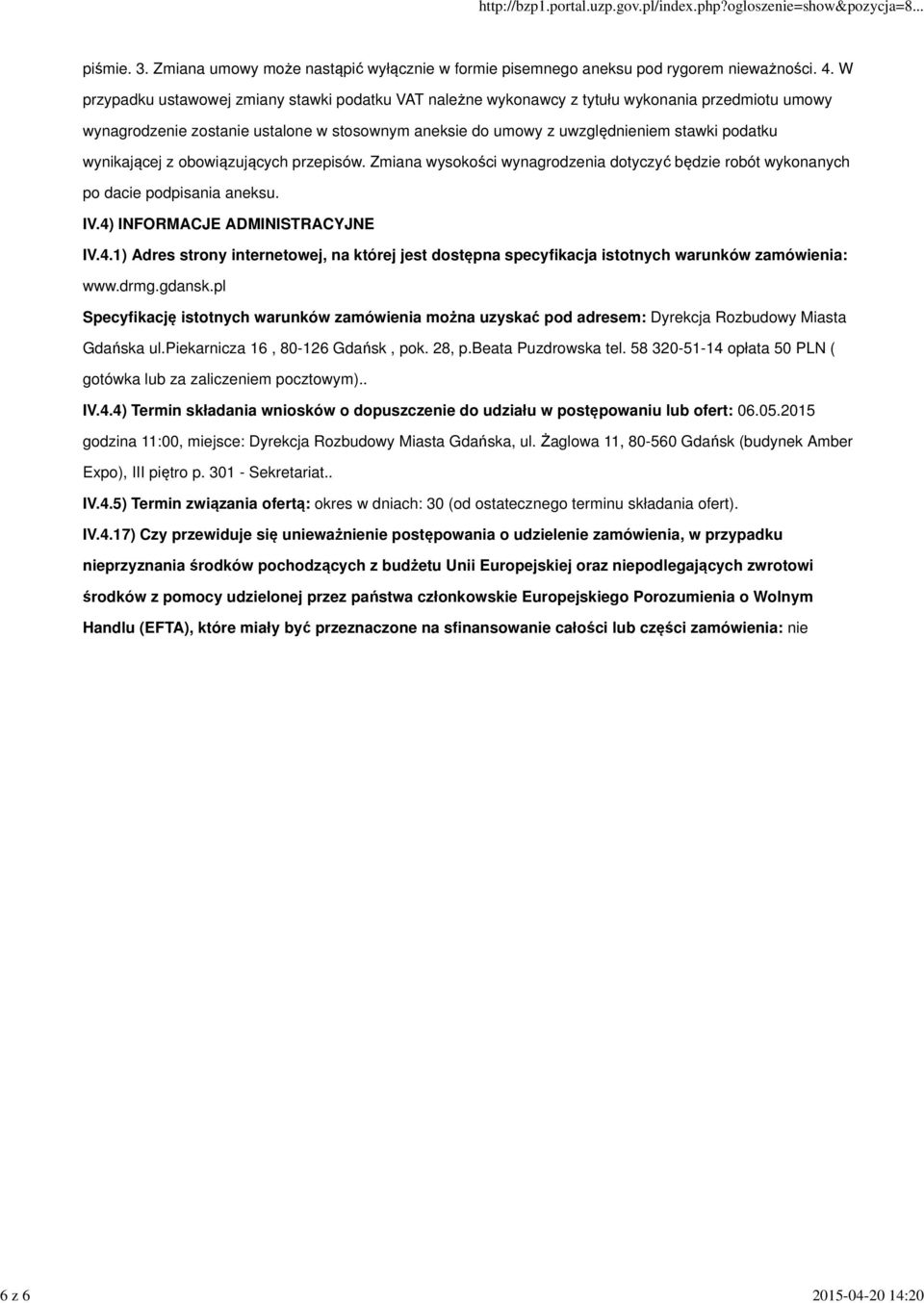 wynikającej z obowiązujących przepisów. Zmiana wysokości wynagrodzenia dotyczyć będzie robót wykonanych po dacie podpisania aneksu. IV.4)