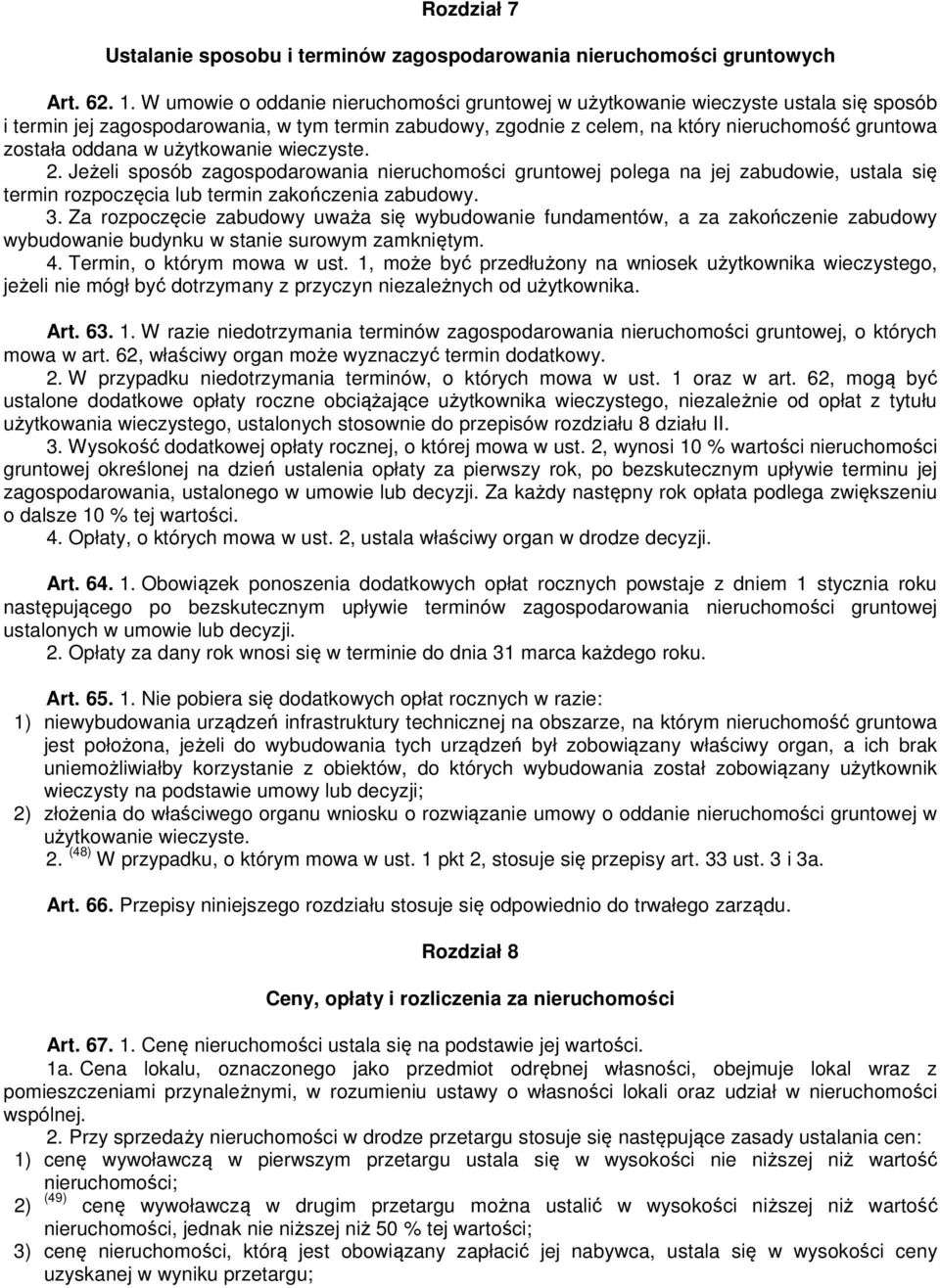 oddana w użytkowanie wieczyste. 2. Jeżeli sposób zagospodarowania nieruchomości gruntowej polega na jej zabudowie, ustala się termin rozpoczęcia lub termin zakończenia zabudowy. 3.