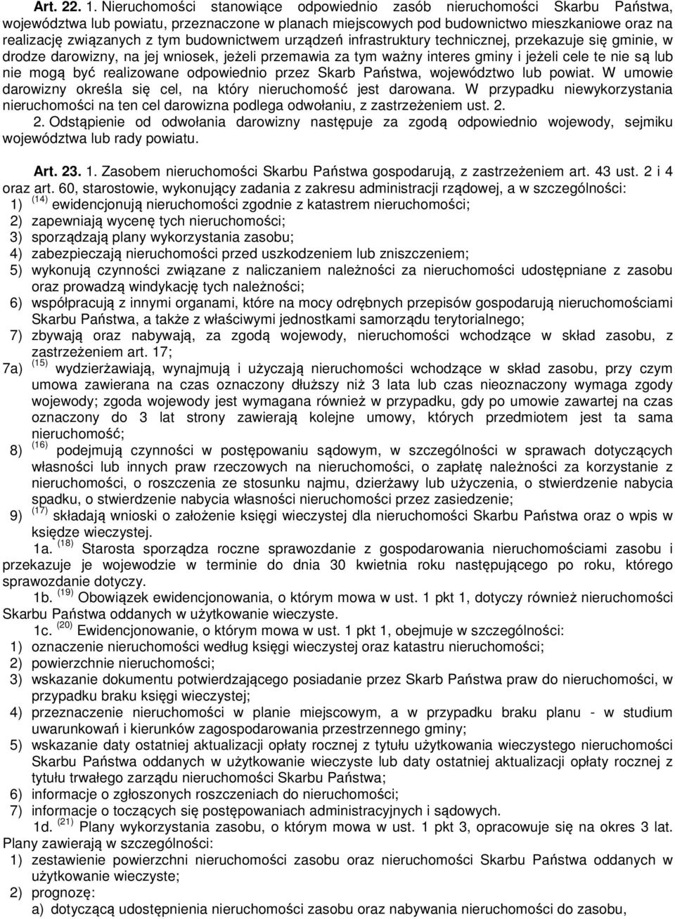 budownictwem urządzeń infrastruktury technicznej, przekazuje się gminie, w drodze darowizny, na jej wniosek, jeżeli przemawia za tym ważny interes gminy i jeżeli cele te nie są lub nie mogą być