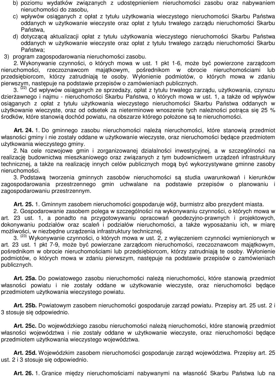 Państwa oddanych w użytkowanie wieczyste oraz opłat z tytułu trwałego zarządu nieruchomości Skarbu Państwa; 3) program zagospodarowania nieruchomości zasobu. 2.