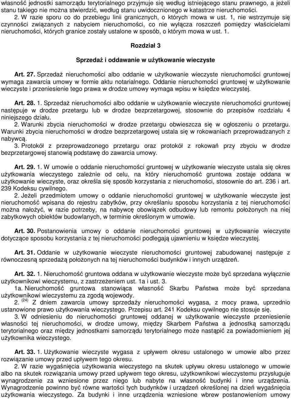 1, nie wstrzymuje się czynności związanych z nabyciem nieruchomości, co nie wyłącza roszczeń pomiędzy właścicielami nieruchomości, których granice zostały ustalone w sposób, o którym mowa w ust. 1.