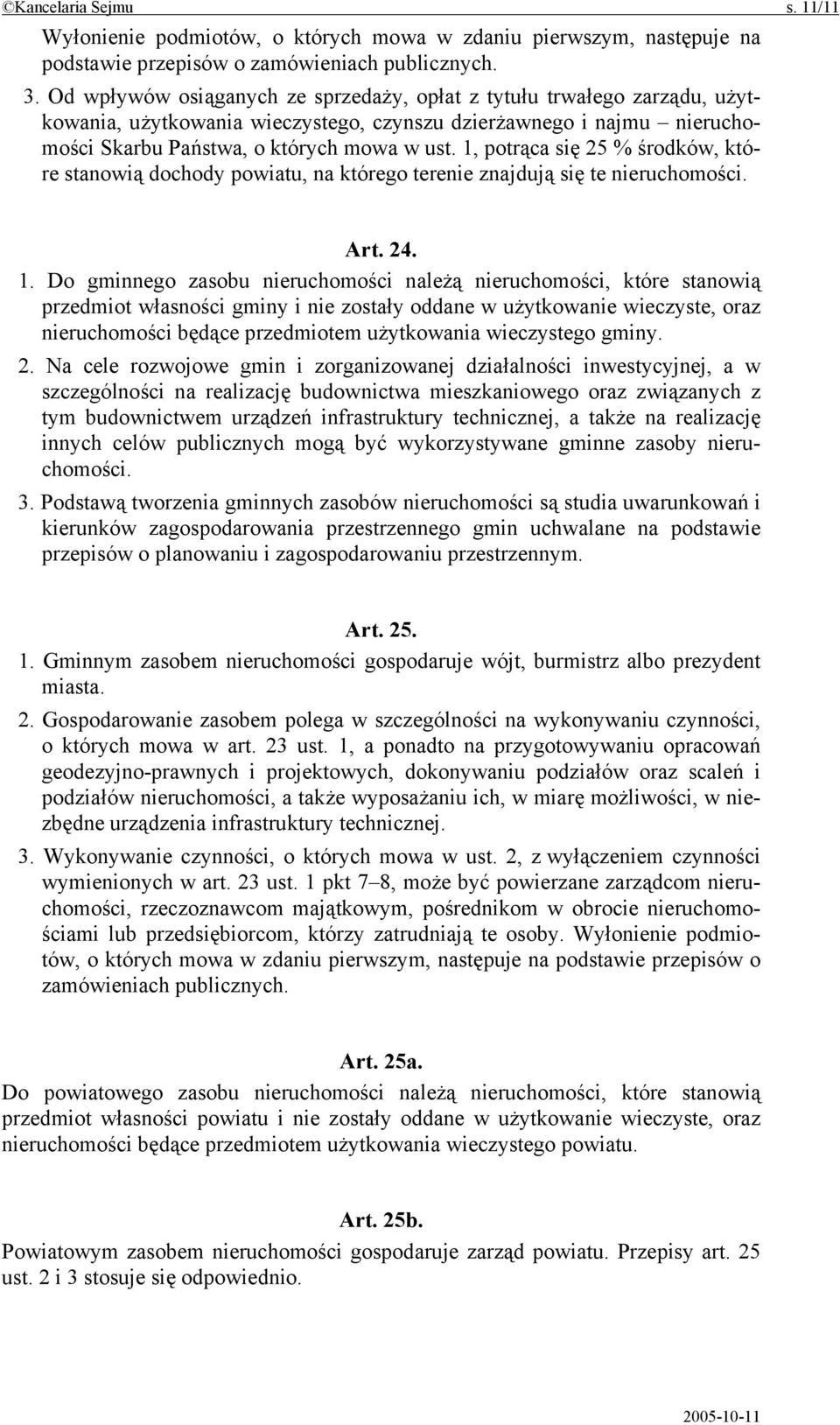 1, potrąca się 25 % środków, które stanowią dochody powiatu, na którego terenie znajdują się te nieruchomości. Art. 24. 1.