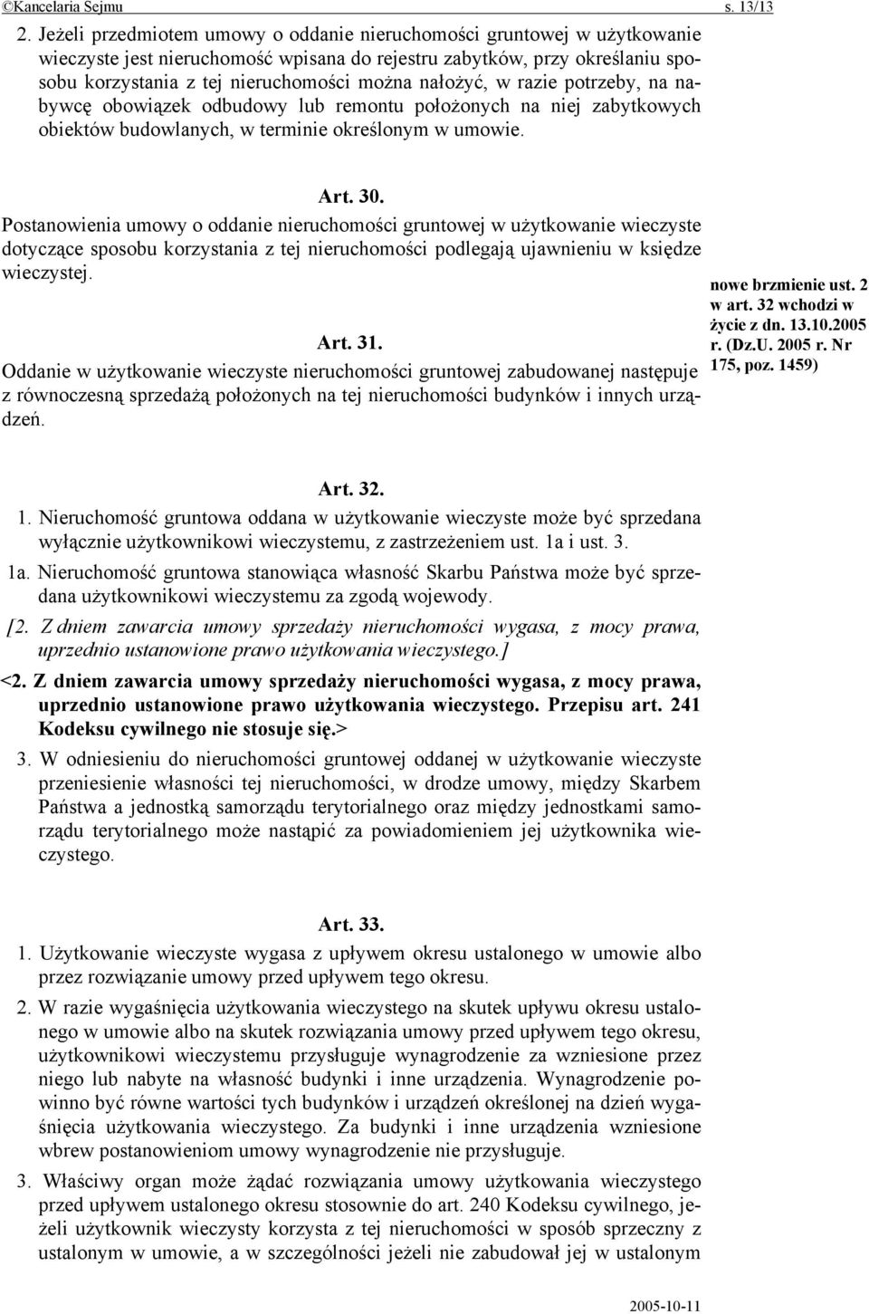 nałożyć, w razie potrzeby, na nabywcę obowiązek odbudowy lub remontu położonych na niej zabytkowych obiektów budowlanych, w terminie określonym w umowie. Art. 30.