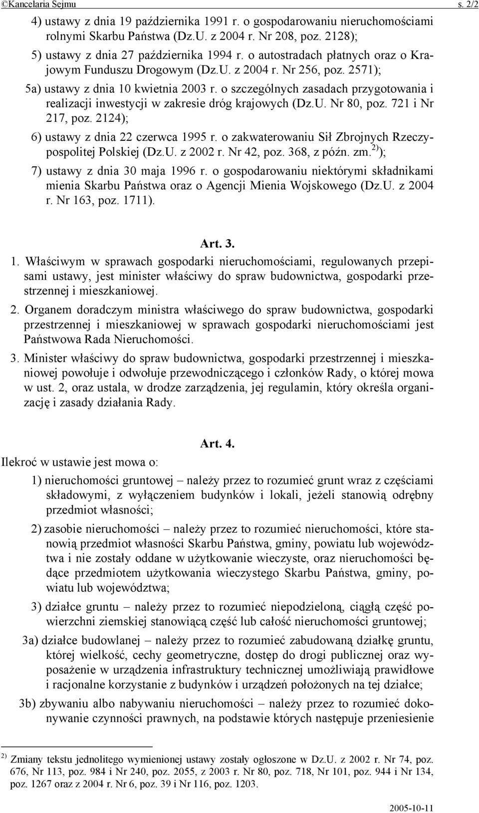 o szczególnych zasadach przygotowania i realizacji inwestycji w zakresie dróg krajowych (Dz.U. Nr 80, poz. 721 i Nr 217, poz. 2124); 6) ustawy z dnia 22 czerwca 1995 r.