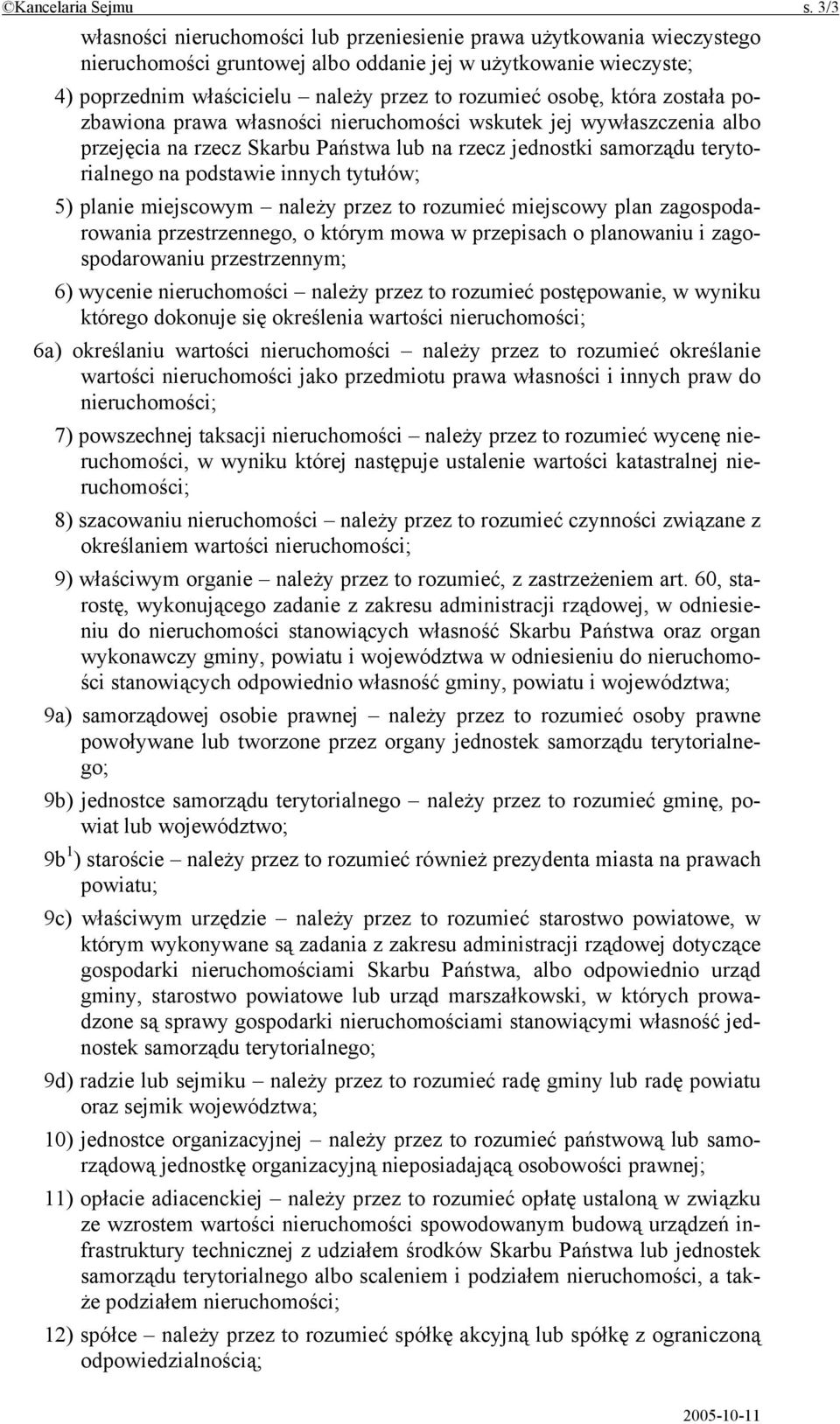 która została pozbawiona prawa własności nieruchomości wskutek jej wywłaszczenia albo przejęcia na rzecz Skarbu Państwa lub na rzecz jednostki samorządu terytorialnego na podstawie innych tytułów; 5)