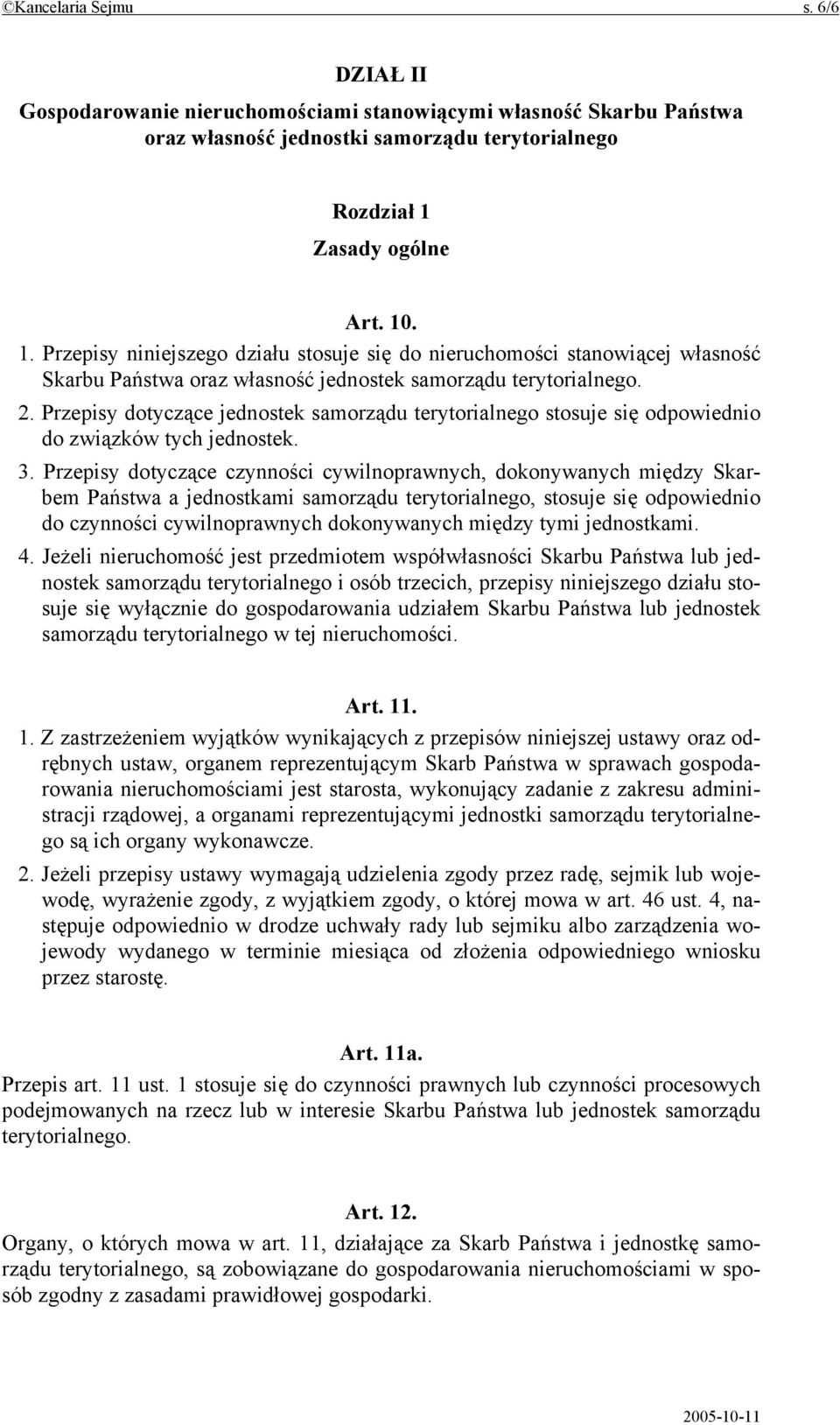 Przepisy dotyczące jednostek samorządu terytorialnego stosuje się odpowiednio do związków tych jednostek. 3.