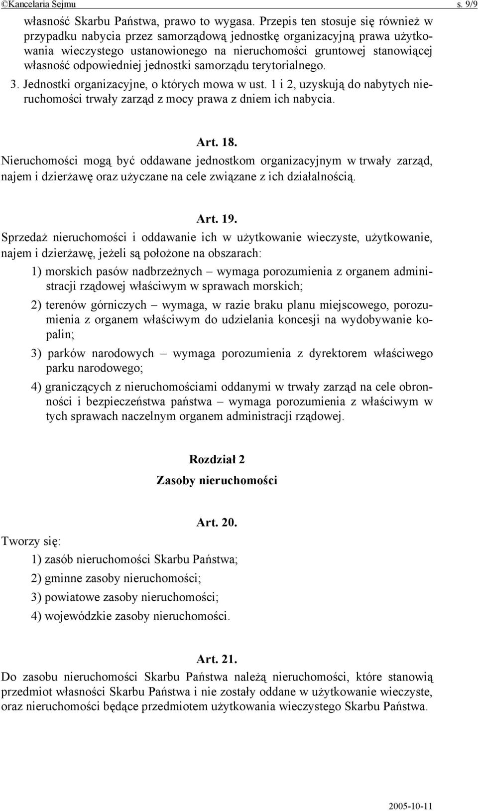 jednostki samorządu terytorialnego. 3. Jednostki organizacyjne, o których mowa w ust. 1 i 2, uzyskują do nabytych nieruchomości trwały zarząd z mocy prawa z dniem ich nabycia. Art. 18.