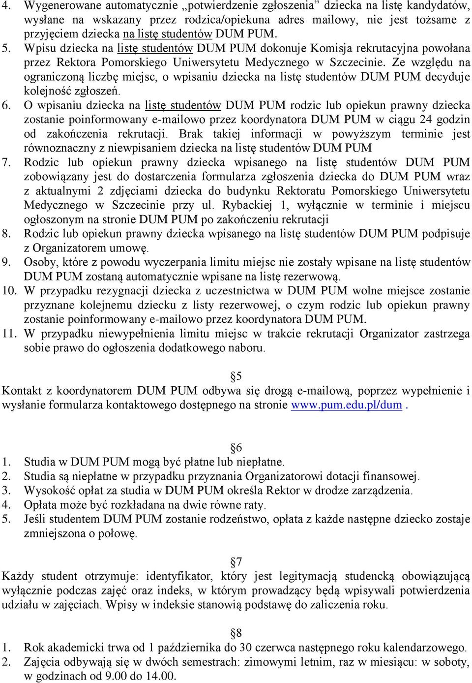 Ze względu na ograniczoną liczbę miejsc, o wpisaniu dziecka na listę studentów DUM PUM decyduje kolejność zgłoszeń. 6.