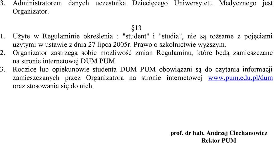 Prawo o szkolnictwie wyższym. 2. Organizator zastrzega sobie możliwość zmian Regulaminu, które będą zamieszczane na stronie internetowej DUM PUM. 3.