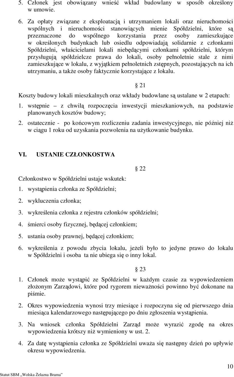 zamieszkujące w określonych budynkach lub osiedlu odpowiadają solidarnie z członkami Spółdzielni, właścicielami lokali niebędącymi członkami spółdzielni, którym przysługują spółdzielcze prawa do